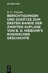 Book cover of Berichtigungen und Zusätze zum ersten Bande der zweiten Auflage von B. G. Niebuhr’s Roemischer Geschichte by B. G. Niebuhr