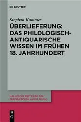 Book cover of Überlieferung: Das philologisch-antiquarische Wissen im frühen 18. Jahrhundert by Stephan Kammer