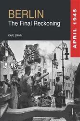 Book cover of Berlin 1945 by Karl Bahm