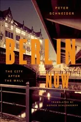 Book cover of Berlin Now by Peter Schneider