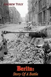 Book cover of Berlin: Story Of A Battle by Andrew Tully