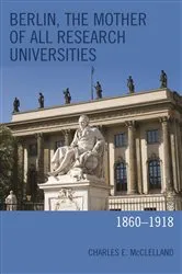 Book cover of Berlin, the Mother of All Research Universities by Charles E. McClelland