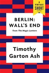 Book cover of Berlin: Wall's End by Timothy Garton Ash