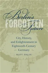 Book cover of Berlin's Forgotten Future by Matt Erlin