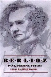 Book cover of Berlioz: Past, Present, Future by Peter Bloom