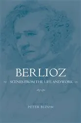 Book cover of Berlioz: Scenes from the Life and Work by Peter Bloom