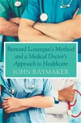 Book cover of Bernard Lonergan's Method and a Medical Doctor's Approach to Healthcare by John Raymaker