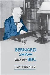 Book cover of Bernard Shaw and the BBC by L.W. Conolly