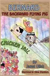 Book cover of Bernard the Backward-flying Pig in 'Chicken Jail' by Jamal Ullah