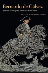 Book cover of Bernardo de Gálvez by Gonzalo M. Quintero Saravia
