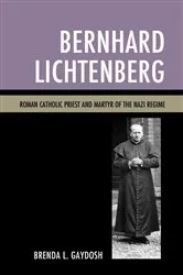 Book cover of Bernhard Lichtenberg by Brenda L. Gaydosh