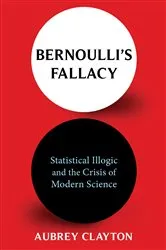 Book cover of Bernoulli's Fallacy by Aubrey Clayton