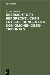 Book cover of Übersicht der bergrechtlichen Entscheidungen des Königlichen Ober-Tribunals by R. Klostermann
