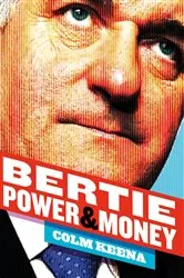 Book cover of Bertie Ahern: The Man Who Blew the Boom by Colm Keena