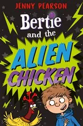 Book cover of Bertie and the Alien Chicken by Jenny Pearson