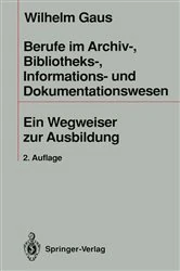 Book cover of Berufe im Archiv-, Bibliotheks-, Informations- und Dokumentationswesen (2nd ed.) by Wilhelm Gaus