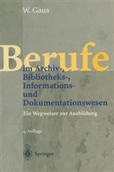 Book cover of Berufe im Archiv-, Bibliotheks-, Informations- und Dokumentationswesen (4th ed.) by Wilhelm Gaus
