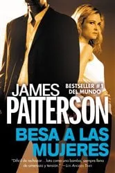 Book cover of Besa a las Mujeres by James Patterson
