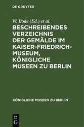 Book cover of Beschreibendes Verzeichnis der Gemälde im Kaiser-Friedrich-Museum, Königliche Museen zu Berlin (6th ed.) by W. Bode