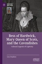 Book cover of Bess of Hardwick, Mary Queen of Scots, and the Cavendishes by Lisa Hopkins