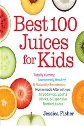 Book cover of Best 100 Juices for Kids by Jessica Fisher