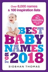 Book cover of Best Baby Names for 2018: Over 8,000 names and 100 inspiration lists by Unknown