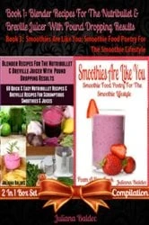 Book cover of Best Blender Recipes for the Nutribullet & Breville Juicer with Pound Dropping Results + Smoothies Are Like You by Juliana Baldec