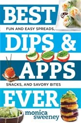 Book cover of Best Dips and Apps Ever: Fun and Easy Spreads, Snacks, and Savory Bites (Best Ever) by Monica Sweeney
