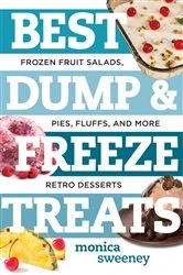 Book cover of Best Dump and Freeze Treats: Frozen Fruit Salads, Pies, Fluffs, and More Retro Desserts (Best Ever) by Monica Sweeney