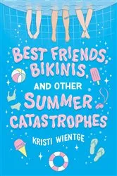 Book cover of Best Friends, Bikinis, and Other Summer Catastrophes by Kristi Wientge