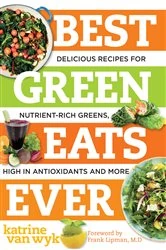 Book cover of Best Green Eats Ever: Delicious Recipes for Nutrient-Rich Leafy Greens, High in Antioxidants and More (Best Ever) by Katrine Van Wyk