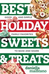 Book cover of Best Holiday Sweets & Treats: Good and Simple Family Favorites to Bake and Share (Best Ever) by Daniella Malfitano