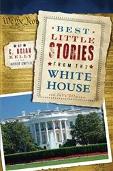 Book cover of Best Little Stories from the White House by C. Brian Kelly
