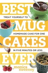 Book cover of Best Mug Cakes Ever: Treat Yourself to Homemade Cake for One In Five Minutes or Less (Best Ever) by Monica Sweeney