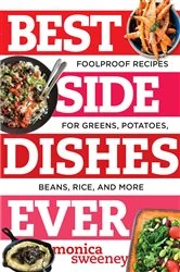 Book cover of Best Side Dishes Ever: Foolproof Recipes for Greens, Potatoes, Beans, Rice, and More (Best Ever) by Monica Sweeney