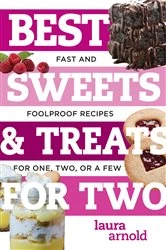Book cover of Best Sweets & Treats for Two: Fast and Foolproof Recipes for One, Two, or a Few (Best Ever) by Laura Arnold