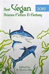 Book cover of Best Vegan Science Fiction & Fantasy 2019 by B. Morris Allen