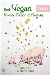Book cover of Best Vegan Science Fiction & Fantasy 2020 by B. Morris Allen