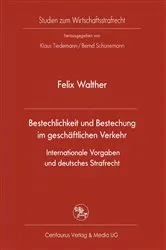Book cover of Bestechlichkeit und Bestechung im geschäftlichen Verkehr - Internationale Vorgaben und deutsches Strafrecht by Felix Walther