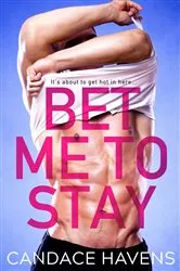 Book cover of Bet Me to Stay by Candace Havens