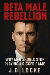 Book cover of Beta Male Rebellion by J.D. Locke