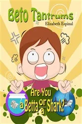 Book cover of Beto Tantrums Are You a Betta or a Shark? by Elizabeth Espinal