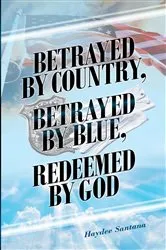 Book cover of Betrayed by Country, Betrayed by Blue, Redeemed by God by Haydee Santana