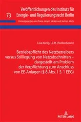 Book cover of Betriebspflicht des Netzbetreibers versus Stilllegung von Netzabschnitten - dargestellt am Problem der Verpflichtung zum Anschluss von EE-Anlagen (§ 8 Abs. 1 S. 1 EEG) by Lina König