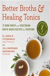 Book cover of Better Broths & Healing Tonics by Kara N. Fitzgerald