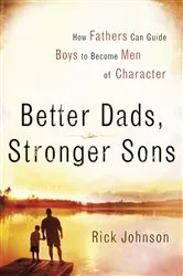 Book cover of Better Dads, Stronger Sons by Rick Johnson