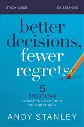 Book cover of Better Decisions, Fewer Regrets Bible Study Guide by Andy Stanley
