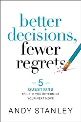 Book cover of Better Decisions, Fewer Regrets by Andy Stanley