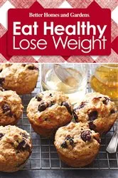 Book cover of Better Homes and Gardens Eat Healthy Lose Weight by The Editors of Better Homes and Gardens