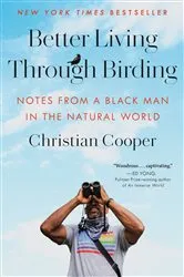Book cover of Better Living Through Birding by Christian Cooper